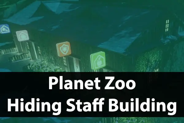 How To Hide Staff Buildings Guide Planet Zoo