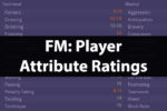 How To Understand Player Attribute Ratings In Football Manager